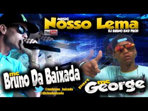 MC BRUNO DA BAIXADA part MC GEORGE - NOSSO LEMA ((DJ BRUNO BXD_PROD))