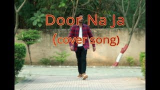 DOOR NA JAA|SONU NIGAM| MITRON| COVERED BY PRAVEEN TIWARI|