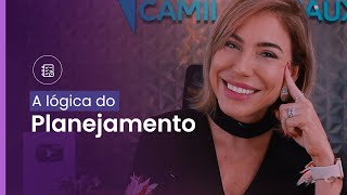 A LÓGICA DO PLANEJAMENTO | COMO PLANEJAR NA PRÁTICA