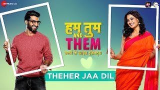 Theher Jaa Dil - Hum Tum And Them | Shweta T & Akshay O | Shahid M, Suvarna T | SANDMAN | Akshay S
