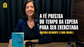 O LUGAR DA ESPERA NA VIDA CRISTÃ | VANESSA BELMONTE - Corte do Vitral #36