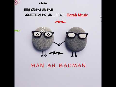 Bignani Afrika Man Ah Badman(Official Audio) feat. Borah  Music