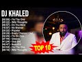 D J K H A L E D 2023 MIX Top 10 Best Songs Greatest Hits Full Album