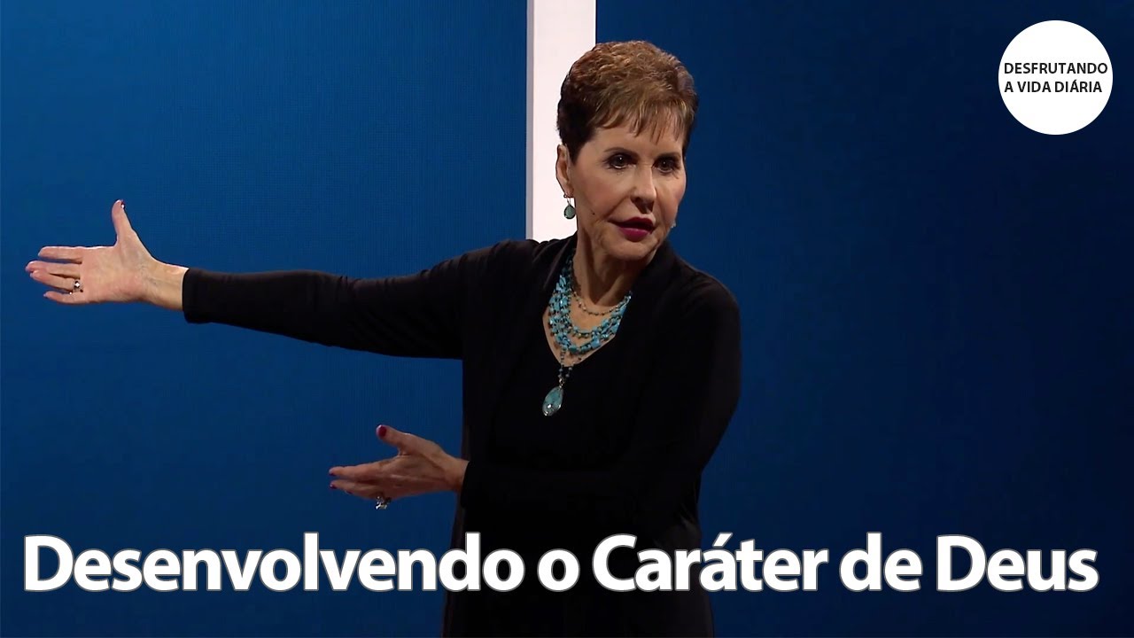 Desenvolvendo o Caráter de Deus | Joyce Meyer