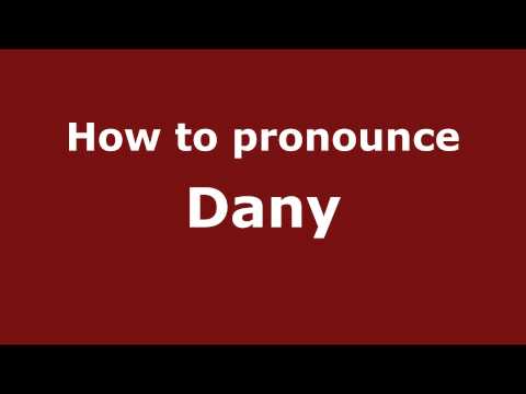 How to Pronounce Dany - PronounceNames.com