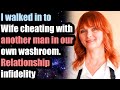 Walked in to Wife cheating with OM in own washroom. - Relationship infidelity
