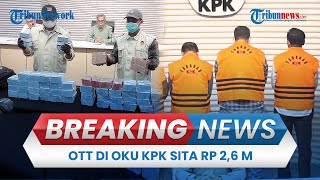 BREAKING NEWS: OTT KPK di Kabupaten OKU Terkait Suap Proyek Dinas PUPR, Uang Rp 2,6 Miliar Disita