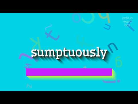 SUMPTUOUSLY - How to pronounce it?