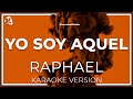 Raphael - Yo Soy Aquel  (Karaoke)