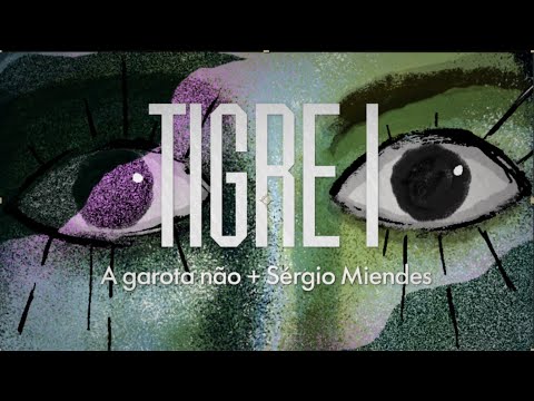 A garota não + Sérgio Miendes - Tigre I