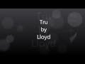 Tru by Lloyd LYRICS