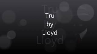 Tru by Lloyd LYRICS
