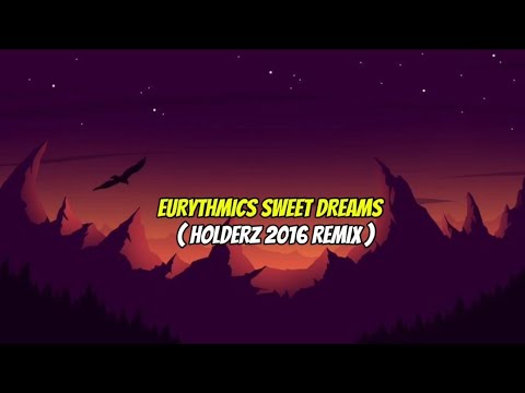 EURYTHMICS - ( SWEET DREAMS ) - HOLDERZ 2016 REMIX