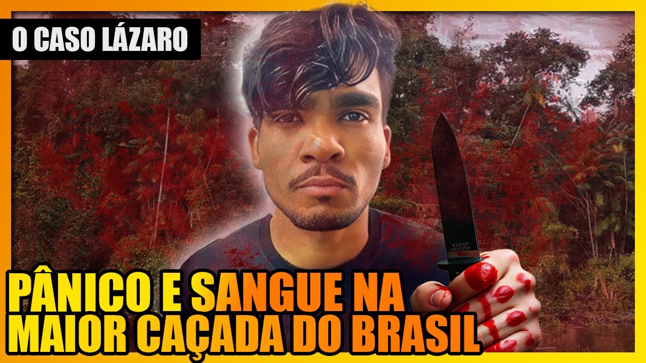 A SINISTRA HISTÓRIA DE LÁZARO E A MAIOR CAÇADA DA HISTÓRIA DO BRASIL