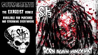Scum Of The Earth (SOTE) - Exageist remix - Born Again Masochist
