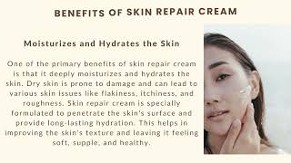 The Benefits of Skin Repair Cream How It Can Help Improve Your Skin Health and Appearance