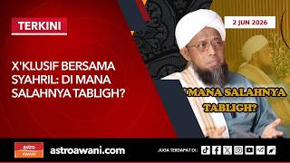 [LANGSUNG] X'Klusif bersama Syahril: Di mana salahnya tabligh? | 2 Jun 2026