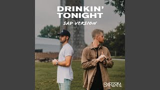 Drinkin&#39; Tonight (Sad Version)