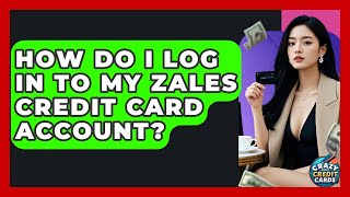 How Do I Log In To My Zales Credit Card Account - Crazy About Credit Cards