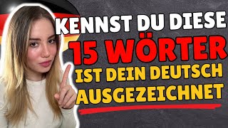 Wenn du diese 15 Wörter kennst, ist dein Deutsch AUSGEZEICHNET!
