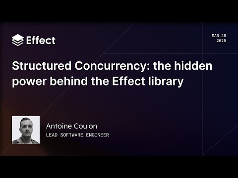 Structured Concurrency: The hidden power behind Effect | Antoine Coulon (Effect Days 2025)