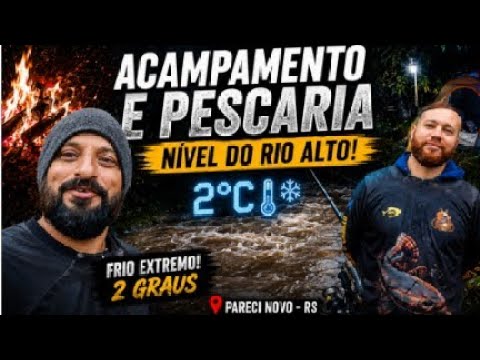 Pescaria com rio cheio, Pareci Novo RS, acampamento com 2 graus, este é pra quem gosta da indiada.