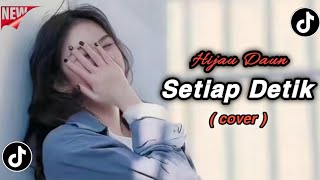 Download lagu SETIAP DETIK - HIJAU DAUN COVER VIRAL TIKTOK 2025 YANG KALIAN CARI DARI TIKTOK!! mp3