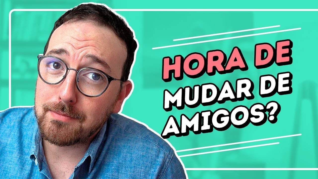 ESTÁ na HORA de ABANDONAR  alguns AMIGOS para VOCÊ MUDAR