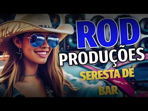 SERESTA DE BAR  ROD PRODUÇÕES PRA TOMAR UMAS - AS MELHORES SERESTA PARA PAREDÃO 2025