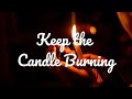 KEEP THE CANDLE BURNING || LYRICS