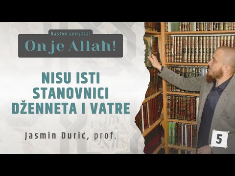 5 - Nisu isti stanovnici Dženneta i Vatre | ON JE ALLAH! | Jasmin Durić, prof.