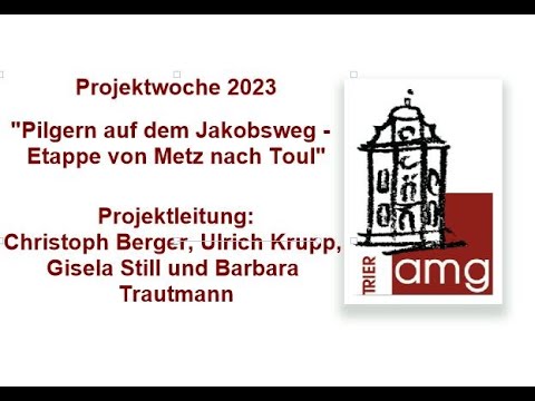 AMG_Trier: Projekttage 2023 - Projekt "Pilgern auf dem Jakobsweg -  Etappe von Metz nach Toul"