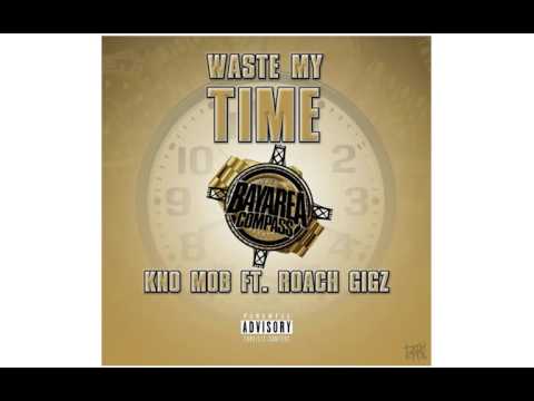 KNO MOB ft. Roach Gigz - Waste My Time [BayAreaCompass] @knomob @RoachG