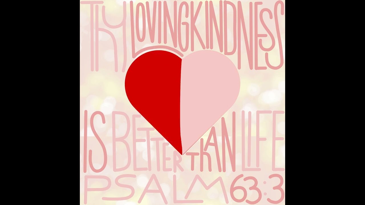 Thy Lovingkindness Is Better Than Life!