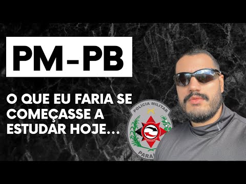 Concurso da PM-PB: O que eu faria se começasse a estudar hoje...