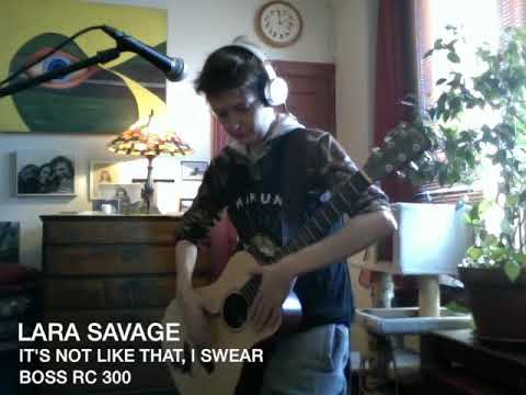 Lara Savage - It’s not like that, I swear Boss RC300 Loop Station Electro Harmonix Bass 9