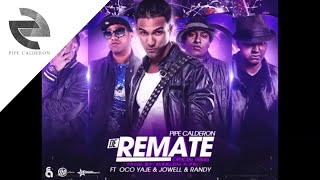 Pipe Calderón Feat Oco Yaje & Jowell & Randy - De Remate (Remix) ®