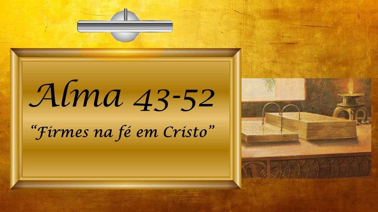 ASB - Alma 43-52 “Firmes na fé em Cristo” Vem e Segue Me - Livro de Mórmon