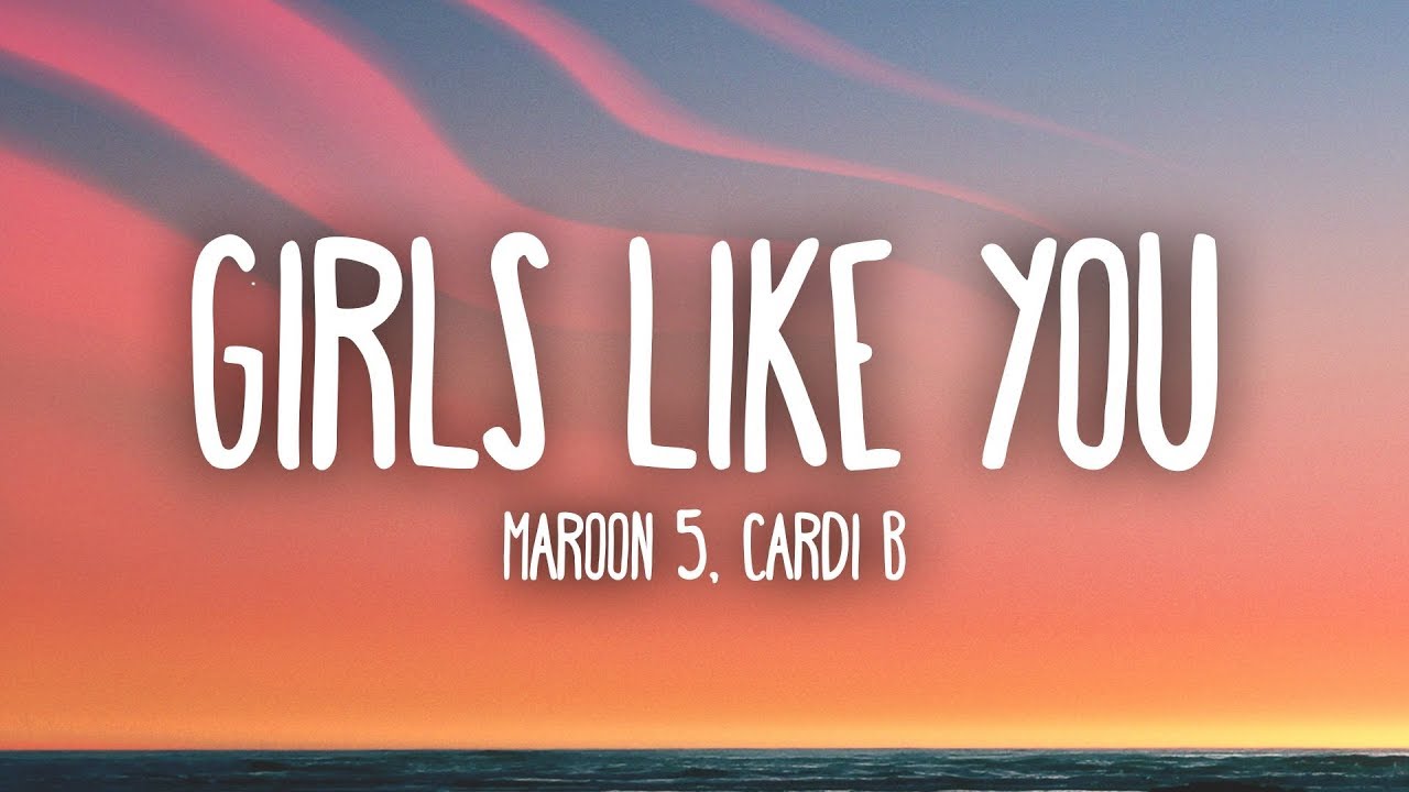Maroon 5, Cardi B - Girls Like You (Lyrics)