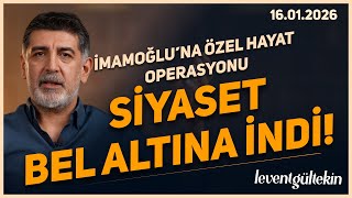 İMAMOĞLU'NA ÖZEL HAYAT OPERASYONU - Levent Gültekin