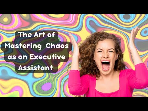 The Art of Mastering Chaos as an Executive Assistant