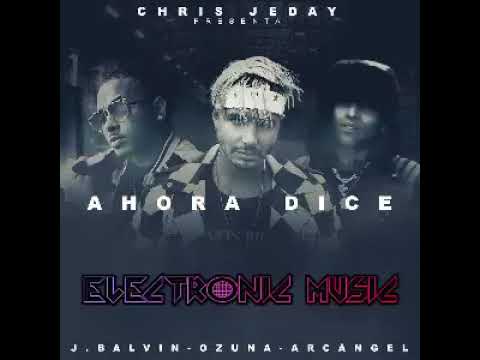 Ahora dice x j balvin x ozuna x arcangel x chris jade