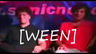 Live Ween with the dat on SonicNet. don&#39;t laugh (i love u)