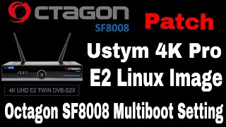 Ustym 4K Pro Enigma2 Linux Image for Octagon SF8008, Octagon SF8008 Multiboot Se
