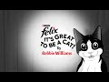 It S Great To Be A Cat Felix And Robbie Williams