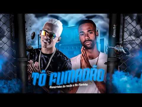 MANEIRINHO DO RECIFE E MC FLAVINHO - TÔ FUMADÃO