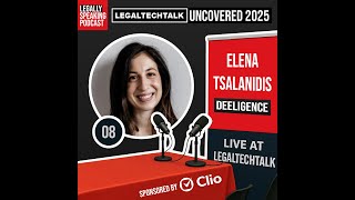 LegalTechTalk Uncovered 2025 - Elena Tsalanidis - E08