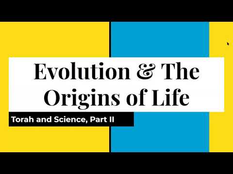 Torah and Science, Part 2: Evolution & the Origins of Life