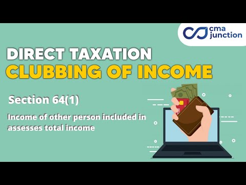 Clubbing of Income | Income of other person included in assessees total income | Section 64 1 |
