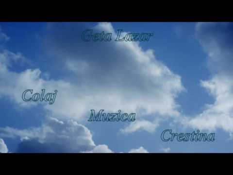 GETA LAZAR. COLAJ CU CEA MAI ASCULTATA MUZICA CRESTINA 2016.